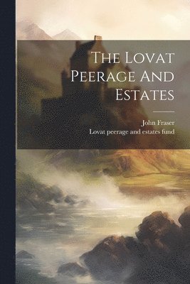 bokomslag Lovat Peerage And Estates