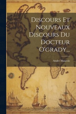 André Maurois - Discours Et Nouveaux Discours Du Docteur O'grady..., Häftad