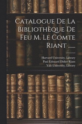 bokomslag Catalogue De La Bibliothque De Feu M. Le Comte Riant ......