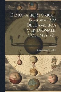bokomslag Dizionario Storico-geografico Dell'america Meridionale, Volumes 1-2...