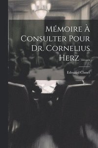 bokomslag Mémoire À Consulter Pour Dr. Cornelius Herz ......