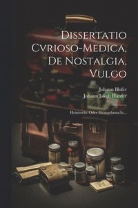 bokomslag Dissertatio Cvrioso-medica, De Nostalgia, Vulgo