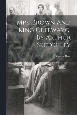 Mrs. Brown And King Cetewayo, By Arthur Sketchley 1