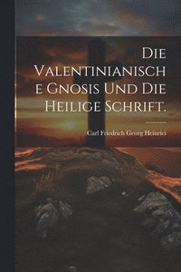 bokomslag Die Valentinianische Gnosis und die heilige Schrift.