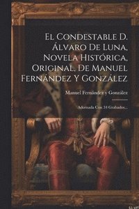 bokomslag El Condestable D. lvaro De Luna, Novela Histrica, Original, De Manuel Fernndez Y Gonzlez