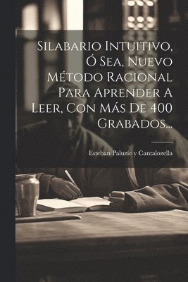 Silabario Intuitivo,  Sea, Nuevo Mtodo Racional Para Aprender A Leer, Con Ms De 400 Grabados... 1