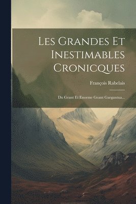 François Rabelais - Les Grandes Et Inestimables Cronicques, Häftad