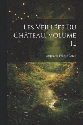 Les Veilles Du Chteau, Volume 1... 1