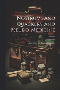 bokomslag Nostrums And Quackery And Pseudo-medicine; Volume 1