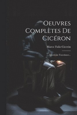 Marco Tulio Cicerón - Oeuvres Complètes De Cicéron, Häftad