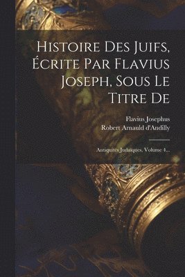 bokomslag Histoire Des Juifs, crite Par Flavius Joseph, Sous Le Titre De