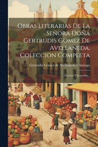 bokomslag Obras Literarias De La Seora Doa Gertrudis Gomez De Avellaneda, Coleccion Completa