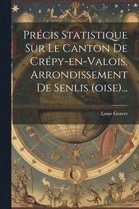bokomslag Prcis Statistique Sur Le Canton De Crpy-en-valois, Arrondissement De Senlis (oise)...