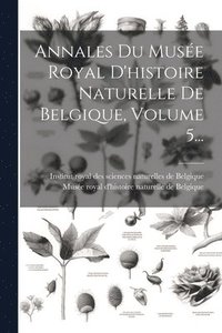 bokomslag Annales Du Muse Royal D'histoire Naturelle De Belgique, Volume 5...