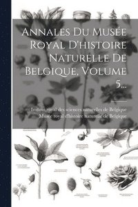 bokomslag Annales Du Musée Royal D'histoire Naturelle De Belgique, Volume 5...