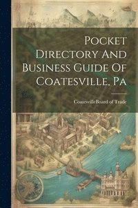 bokomslag Pocket Directory And Business Guide Of Coatesville, Pa