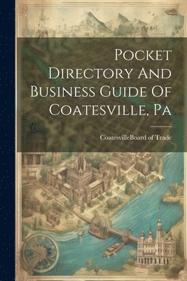 bokomslag Pocket Directory And Business Guide Of Coatesville, Pa