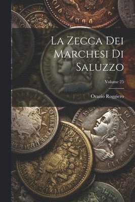 bokomslag La Zecca Dei Marchesi Di Saluzzo; Volume 25