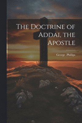 George Phillips - Doctrine of Addai, the Apostle, Häftad