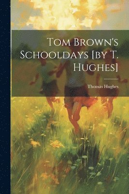 Tom Brown's Schooldays [by T. Hughes] 1