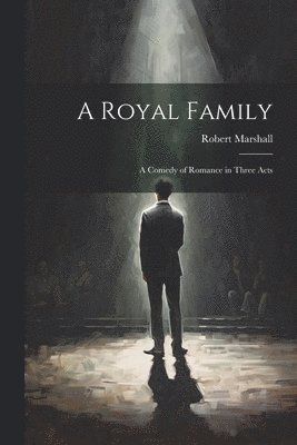 bokomslag A Royal Family; a Comedy of Romance in Three Acts