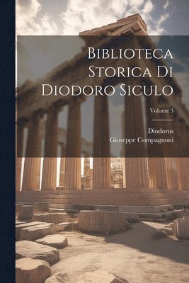 Diodorus (Siculus), Giuseppe Compagnoni - Biblioteca Storica Di Diodoro Siculo; Volume 3, Häftad
