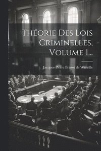 bokomslag Théorie Des Lois Criminelles, Volume 1...