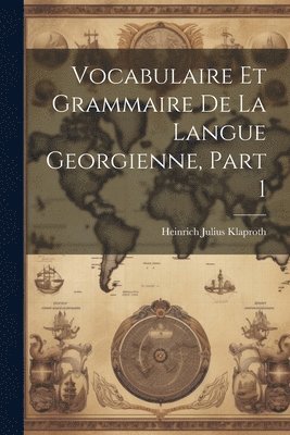 Vocabulaire Et Grammaire De La Langue Georgienne, Part 1 1