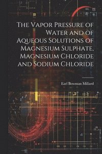 bokomslag Vapor Pressure of Water and of Aqueous Solutions of Magnesium Sulphate, Magnesium Chloride and Sodium Chloride