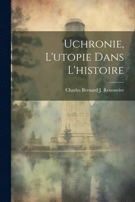 bokomslag Uchronie, L'utopie Dans L'histoire