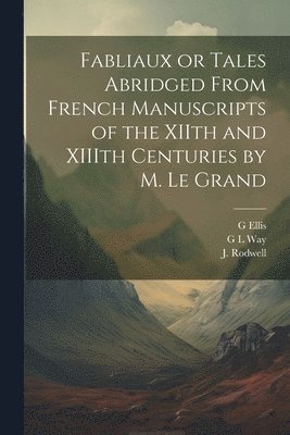 bokomslag Fabliaux or Tales Abridged From French Manuscripts of the XIIth and XIIIth Centuries by M. Le Grand