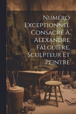 bokomslag Numro Exceptionnel Consacr  Alexandre Falguire, Sculpteur Et Peintre