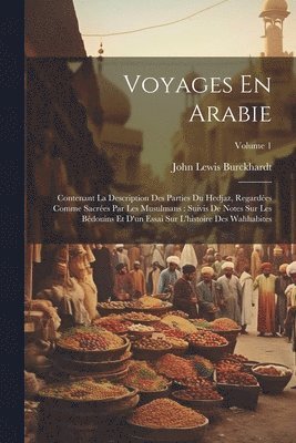 bokomslag Voyages En Arabie: Contenant La Description Des Parties Du Hedjaz, Regardées Comme Sacrées Par Les Musulmans: Suivis De Notes Sur Les Béd