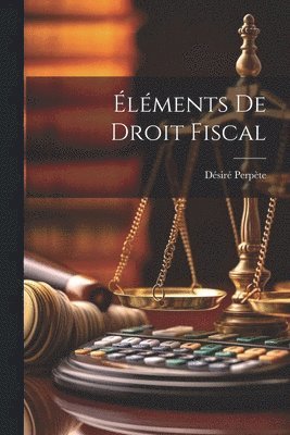 bokomslag Éléments De Droit Fiscal