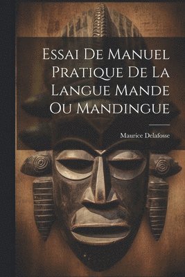Essai De Manuel Pratique De La Langue Mande Ou Mandingue