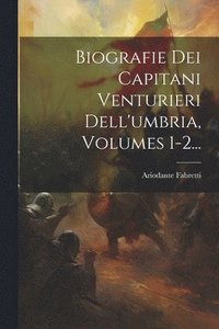 bokomslag Biografie Dei Capitani Venturieri Dell'umbria, Volumes 1-2...