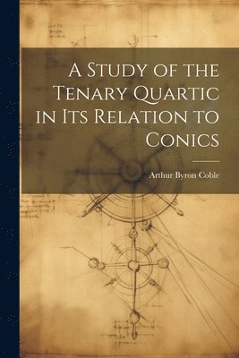 bokomslag A Study of the Tenary Quartic in its Relation to Conics