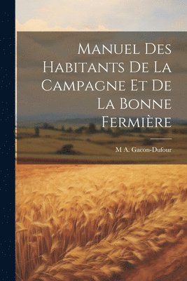 Manuel Des Habitants De La Campagne Et De La Bonne Fermire 1