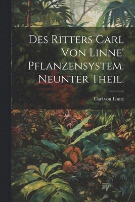 bokomslag Des Ritters Carl von Linne' Pflanzensystem. Neunter Theil.