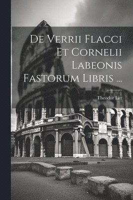 Theodor Litt - De Verrii Flacci Et Cornelii Labeonis Fastorum Libris ..., Häftad