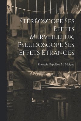 Stroscope Ses Effets Merveilleux, Pseudoscope Ses Effets tranges 1