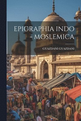 bokomslag Epigraphia Indo - Moslemica