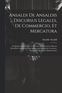 bokomslag Ansaldi de Ansaldis ... Discursus legales, de commercio, et mercatura