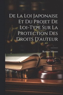 bokomslag De La Loi Japonaise Et Du Projet De Loi-Type Sur La Protection Des Droits D'auteur