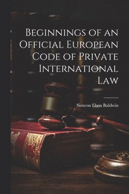 bokomslag Beginnings of an Official European Code of Private International Law
