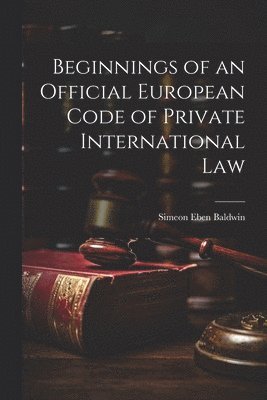 Beginnings of an Official European Code of Private International Law 1