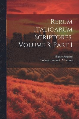 bokomslag Rerum Italicarum Scriptores, Volume 3, Part 1