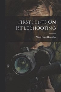 bokomslag First Hints On Rifle Shooting