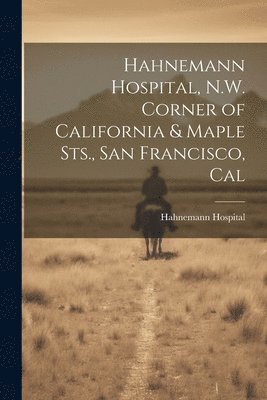 bokomslag Hahnemann Hospital, N.W. Corner of California & Maple Sts., San Francisco, Cal