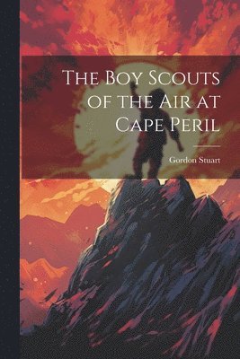 bokomslag The boy Scouts of the air at Cape Peril